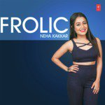 Frolic Neha Kakkar - Sukhbir Song Download